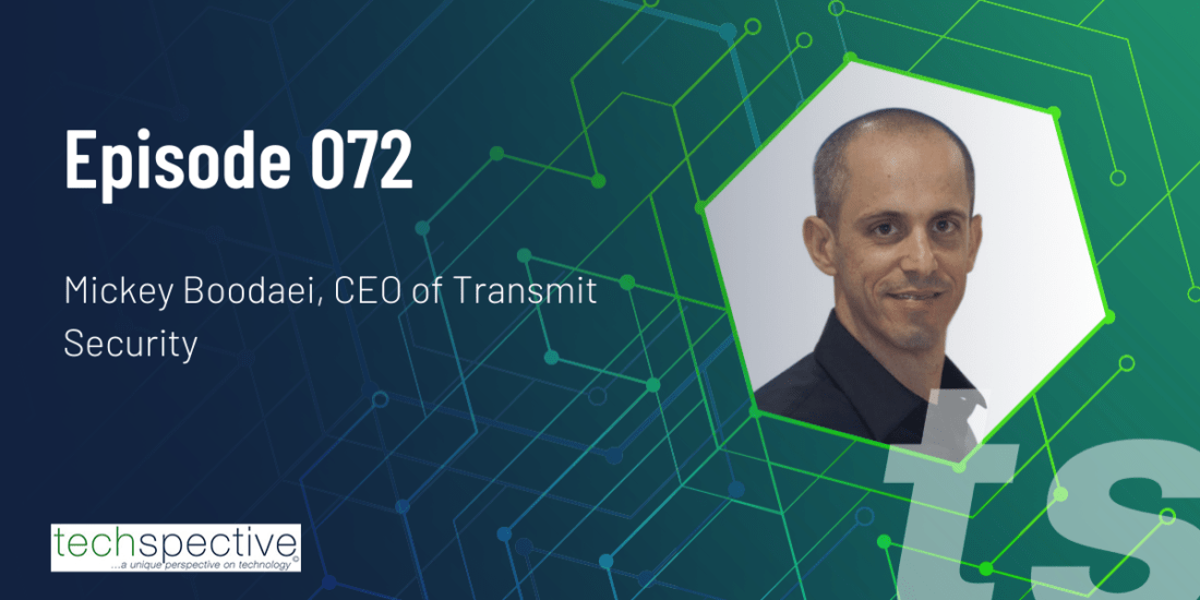 TechSpective Podcast Transmit Security Mickey Boodaei passwords
