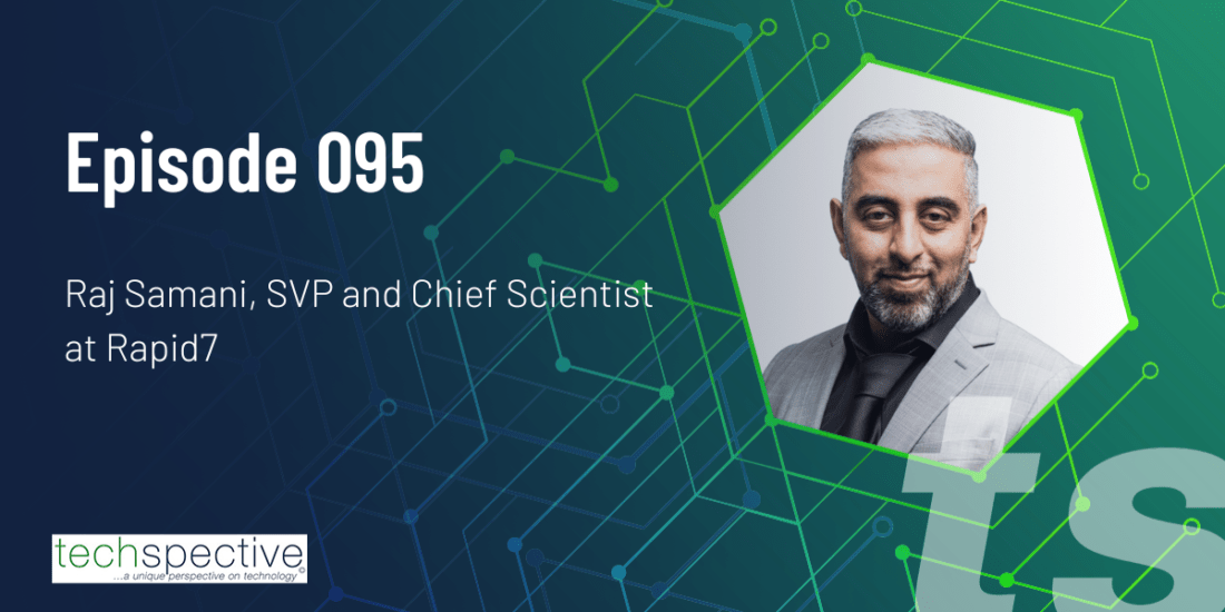 TechSpective Podcast Raj Samani Rapid7