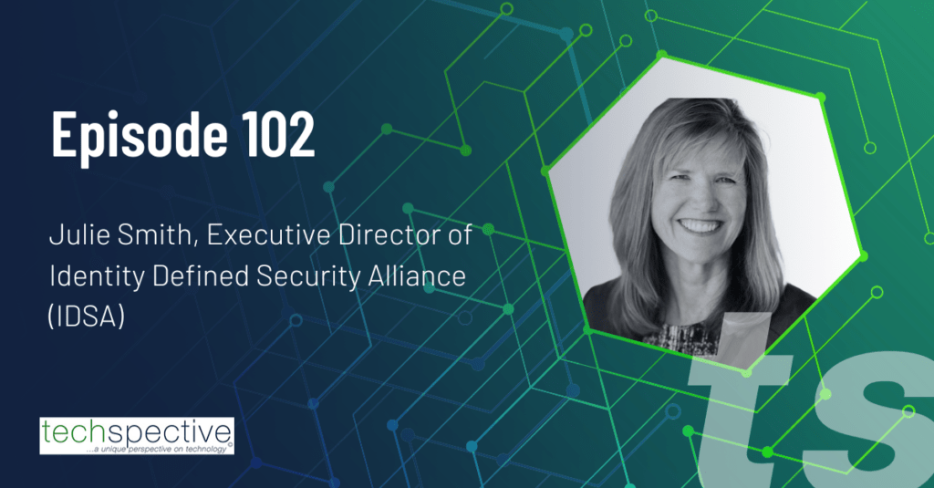 Julie Smith IDSA Identiity Defined Security Alliance TechSpective Podcast
